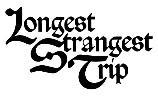 Longest Strangest Trip